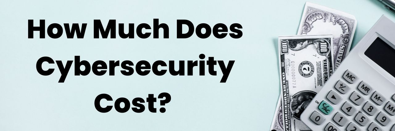 how-much-does-cybersecurity-cost-and-factors-that-affect-the-budget